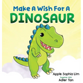 Make a Wish for a Dinosaur: Roar with the dinosaur, hug the dinosaur, rub the dinosaur's belly! A funny and silly book that will make your kids laugh! - Hardcover