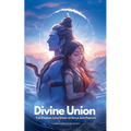 Divine Union; The Eternal Love Story of Shiva and Parvati - Paperback