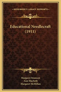 Educational Needlecraft (1911) - Hardcover