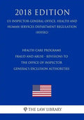 Health Care Programs - Fraud and Abuse - Revisions to the Office of Inspector General's Exclusion Authorities (US Inspector General Office, Health and - Paperback