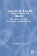 Reinventing Crediting for Competency-Based Education: The Mastery Transcript Consortium Model and Beyond - Paperback