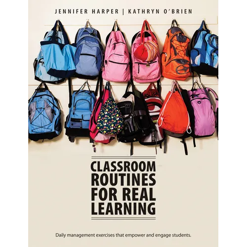 Classroom Routines for Real Learning: Daily Management Exercises That Empower and Engage Students - Paperback