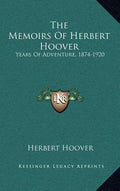 The Memoirs Of Herbert Hoover: Years Of Adventure, 1874-1920 - Hardcover