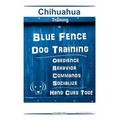 Chihuahua By Blue Fence Dog Training Obedience - Behavior Commands - Socialize Hand Cues Too! Chihuahua Training - Paperback