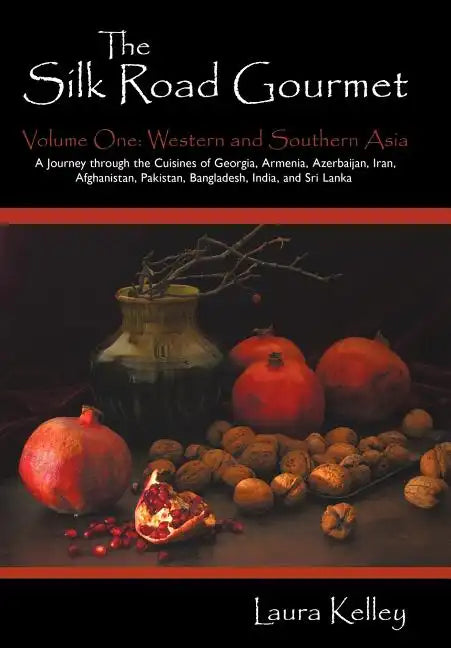 The Silk Road Gourmet: Volume One: Western and Southern Asia - Hardcover