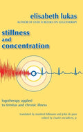 Stillness and Concentration: Logotherapy Applied to Tinnitus and Chronic Illness - Hardcover