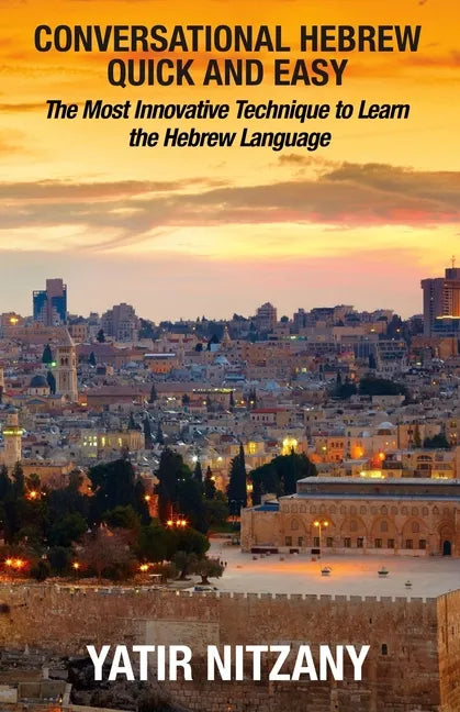 Conversational Hebrew Quick and Easy: The Most Innovative and Revolutionary Technique to Learn the Hebrew Language. For Beginners, Intermediate, and A - Paperback