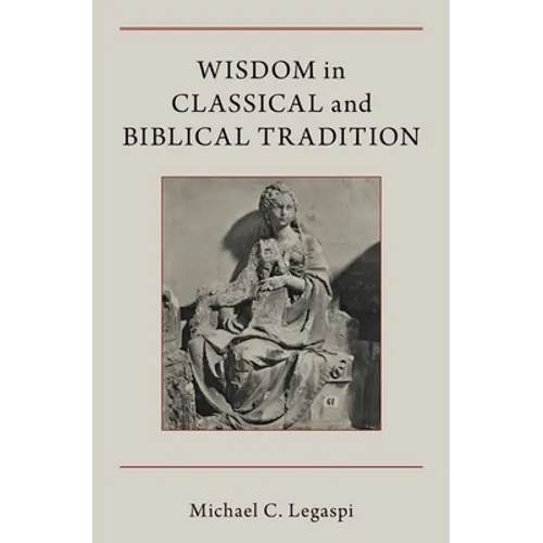 Wisdom in Classical and Biblical Tradition - Hardcover