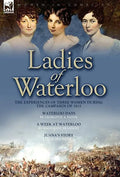 Ladies of Waterloo: The Experiences of Three Women During the Campaign of 1815 - Hardcover
