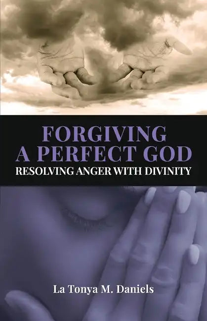 Forgiving a Perfect God: Resolving Anger with Divinity - Paperback