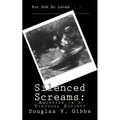Silenced Screams: Abortion in a Virtuous Society - Paperback