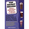 Top Secret Recipes: Sodas, Smoothies, Spirits, & Shakes: Creating Cool Kitchen Clones of America's Favorite Brand-Name Drinks - Paperback
