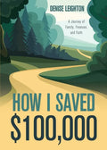 How I Saved $100,000: A Journey of Family, Finances, and Faith - Paperback