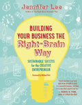 Building Your Business the Right-Brain Way: Sustainable Success for the Creative Entrepreneur - Paperback