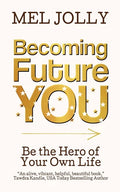 Becoming Future You: Be the Hero of Your Own Life - Paperback