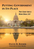 Putting Government in Its Place: The Case for a New Deal 3.0 (HC) - Hardcover