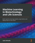 Machine Learning in Biotechnology and Life Sciences: Build machine learning models using Python and deploy them on the cloud - Paperback