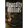 Absurdity Abounds - Paperback