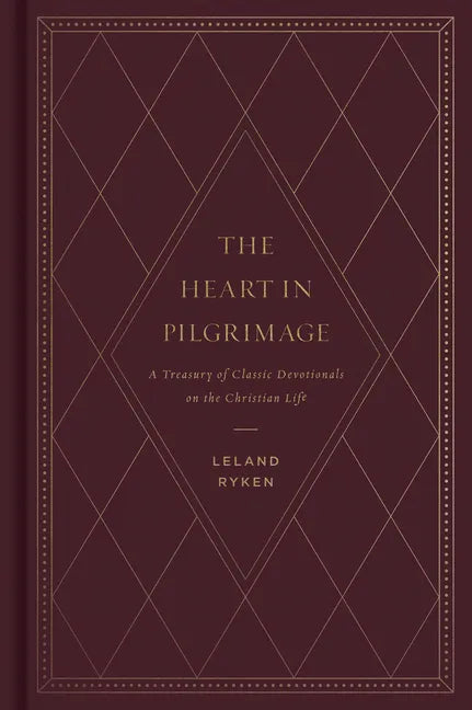 The Heart in Pilgrimage: A Treasury of Classic Devotionals on the Christian Life - Hardcover