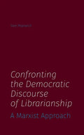 Confronting the Democratic Discourse of Librarianship: A Marxist Approach - Paperback