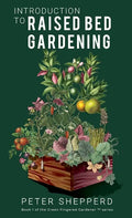 Introduction To Raised Bed Gardening: The ultimate Beginner's Guide to to Starting a Raised Bed Garden and Sustaining Organic Veggies and Plants - Hardcover