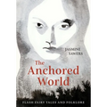 The Anchored World: Flash Fairy Tales and Folklore - Paperback