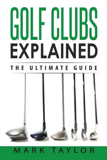 Golf: Golf Clubs Explained - Paperback