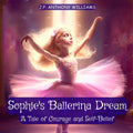 Sophie's Ballerina Dream: A Tale of Courage and Self-Belief (Bedtime Story for Children age 4 to 8) - Paperback