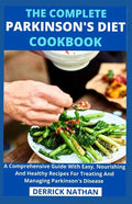 The Complete Parkinson's Diet cookbook: A Comprehensive Guide With Easy, Nourishing And Healthy Recipes For Treating And Managing Parkinson's Disease - Paperback