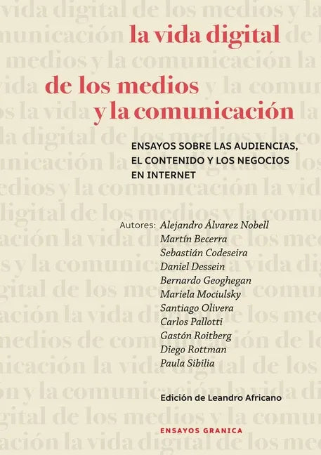 La Vida Digital De Los Medios Y La Comunicación: Ensayos Sobre Las Audiencias, El Contenido Y Los Negocios En Internet - Paperback