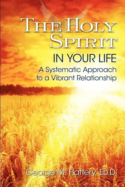 The Holy Spirit in Your Life: A Systematic Approach to a Vibrant Relationship - Paperback