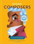 Iconic Composers: A Celebration of Music's Extraordinary Composers - Hardcover
