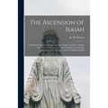 The Ascension of Isaiah: Translated From the Ethiopic Version, Which, Together With the New Greek Fragment, the Latin Versions and the Latin Tr - Paperback