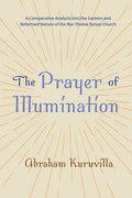 The Prayer of Illumination: A Comparative Analysis Into the Eastern and Reformed Nature of the Mar Thoma Syrian Church - Hardcover