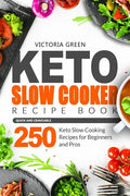 Keto Slow Cooker Recipe Book - Quick and Craveable 250 Keto Slow Cooking Recipes for Beginners and Pros - Paperback