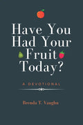Have You Had Your Fruit Today? - Paperback