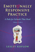 Emotionally Responsive Practice: A Path for Schools That Heal, Infancy-Grade 6 - Paperback