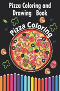 Pizza Coloring and Drawing Book, Pizza Coloring: For Kids Ages 3-8 => Fun with Coloring Delicious Pizza and Drawing parts of the Pizzas, Great Activit - Paperback