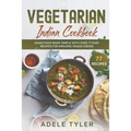Vegetarian Indian Cookbook: Asian Food Made Simple With Over 77 Easy Recipes For Amazing Veggie Dishes - Paperback