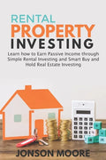 Rental Property Investing: Learn how to Earn Passive Income through Simple Rental Investing and Smart Buy & Hold Real Estate Investing - Paperback