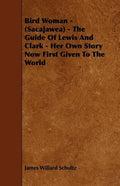 Bird Woman - (Sacajawea) - The Guide of Lewis and Clark - Her Own Story Now First Given to the World - Paperback