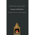 Change and Relations: A Philosophical Essay on the Problem of Relations - Hardcover
