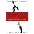 Work Like You're Showing Off!: The Joy, Jazz, and Kick of Being Better Tomorrow Than You Were Today - Hardcover