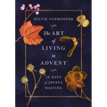 The Art of Living in Advent: 28 Days of Joyful Waiting - Paperback