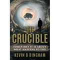 The Crucible: An Action Adventure Novel: Sometimes It Is About What Happens To You - Paperback