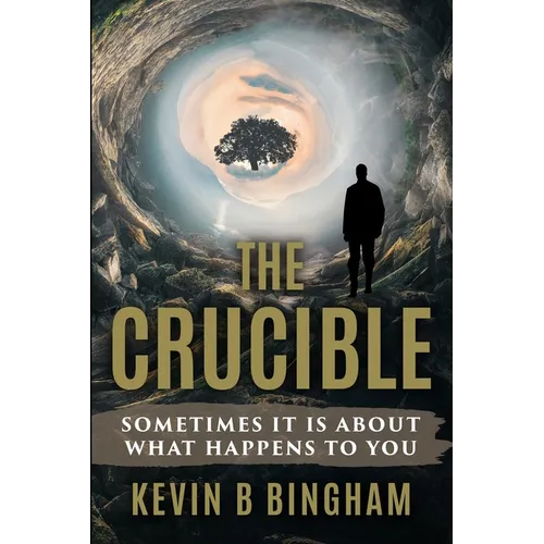 The Crucible: An Action Adventure Novel: Sometimes It Is About What Happens To You - Paperback