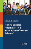 A Study Guide for Henry Brooks Adams's "The Education of Henry Adams" - Paperback