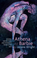 Athena to Barbie: Bodies, Archetypes, and Women's Search for Self - Hardcover