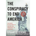 The Conspiracy to End America: Five Ways My Old Party Is Driving Our Democracy to Autocracy - Hardcover
