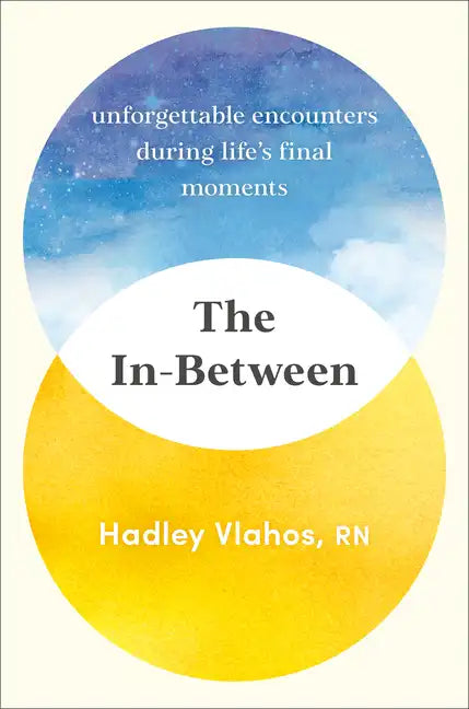 The In-Between: Unforgettable Encounters During Life's Final Moments - Hardcover
